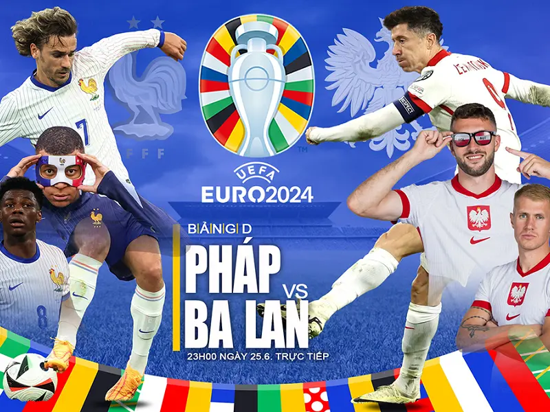 Các chuyên gia hàng đầu đưa ra ý kiến Nhận định bảng D – Pháp vs Ba lan diễn ra 23h ngày 25/06